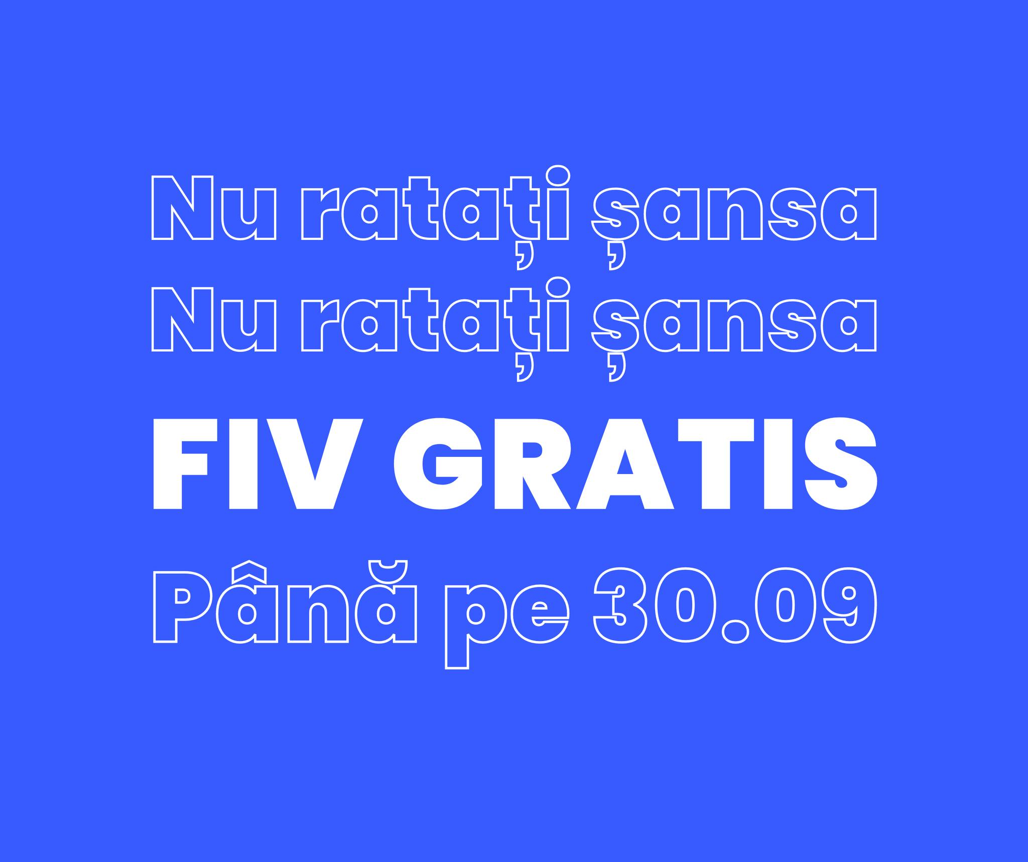 FIV GRATIS - Ultima șansă!